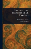 The Spiritual Exercises of St. Ignatius 1023468832 Book Cover