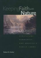 Keeping Faith with Nature: Ecosystems, Democracy, and America's Public Lands 0300191480 Book Cover