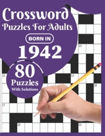 Crossword Puzzles For Adults: Born In 1942: A Special Easy To Read Large Print Crossword Puzzles For Adults With Medium To Difficult Level With 80 ... Leisure Time Of Mums Dads And Grandparents B08XL7YTNS Book Cover