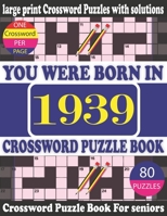 You Were Born in 1939 : Crossword Puzzle Book: Crossword Games for Puzzle Fans & Exciting Crossword Puzzle Book for Adults With Solution B0943PGKB4 Book Cover