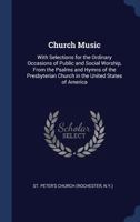 Church music: with selections for the ordinary occasions of public and social worship, from the Psalms and hymns of the Presbyterian Church in the United States of America 1015364861 Book Cover