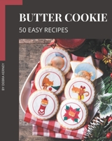 50 Easy Butter Cookie Recipes: The Best Easy Butter Cookie Cookbook that Delights Your Taste Buds B08PJPQYFV Book Cover