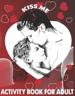 Kiss me Activity Book For Adult: A Fun Valentine's Day Coloring Book for copulas B08457LMSW Book Cover