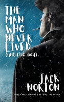 The Man Who Never Lived...Until He Died B08KHQ71DL Book Cover