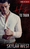His to Train: A Dark Mafia Arranged Marriage Romance 1645639754 Book Cover