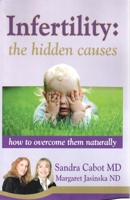 Infertility: The Hidden Causes: How to Overcome Them Naturally 0967398347 Book Cover