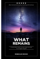 What Remains: When the World Ends Quietly, Something Still Continues B0GCGTCJWG Book Cover