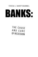 Banks: the Cause and Cure of Recession 1664123334 Book Cover
