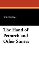 The Hand Of Petrarch, And Other Stories 1434413780 Book Cover