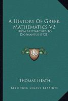 A History Of Greek Mathematics V2: From Aristarchus To Diophantus 0548804354 Book Cover
