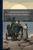 Le Mormonisme Jugé D'après Ses Doctrines... 1276617720 Book Cover