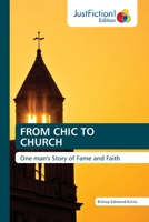 FROM CHIC TO CHURCH: One man's Story of Fame and Faith 6200496056 Book Cover
