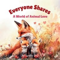 Everyone Shares: A World of Animal Love: A Rhyming Children's Book Celebrating Family, Friendship, and Baby Animals Around the World | Valentine's Day ... and more | Toddlers & Preschoolers (Ages 2-5) B0DVST4SV9 Book Cover
