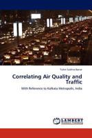 Correlating Air Quality and Traffic: With Reference to Kolkata Metropolis, India 3846580880 Book Cover