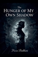 The Hunger of My Own Shadow B0GP5PJ41V Book Cover