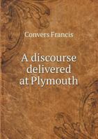 A Discourse Delivered at Plymouth, Mass., Dec. 22, 1832 1021127701 Book Cover