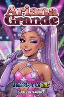 Ariana Grande: A Biography for Kids (Iconic Biographies) 196989931X Book Cover