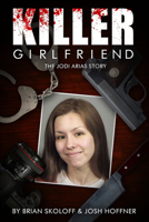 Killer Girlfriend: The Jody Arias Story 0825307279 Book Cover