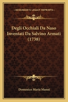 Degli Occhiali Da Naso Inventati Da Salvino Armati (1738) 1179358457 Book Cover