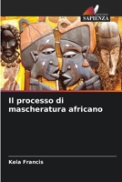 Il processo di mascheratura africano (Italian Edition) 6209858007 Book Cover