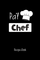 Pa'l Chef Recipe Book: A Blank Recipe Journal to Write in. Personal Cookbook just Add You Own Recipes. Funny Gag Gift for Adults. 1710112956 Book Cover