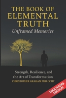 THE BOOK OF ELEMENTAL TRUTH: Unframed Memories EDUCATORS EDITION (THE EDUCATORS SERIES) B0FJ6X629W Book Cover