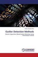 Outlier Detection Methods: Genetic Algorithms Based Outlier Detection using Information Criteria 3838318471 Book Cover