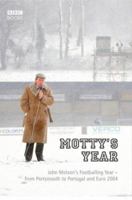 Motty's Year: John Motson's Footballing Year - from Portsmouth to Portugal and Euro 2004 0563521740 Book Cover