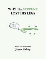 Why the Serpent Lost His Legs 1499040326 Book Cover