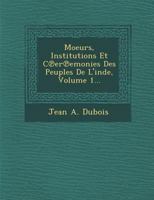 Moeurs, institutions et cérémonies des peuples de l'Inde, volume 1... 1249948312 Book Cover