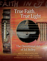 True Faith, True Light: The Devotional Art of Ed Stilley 1557286817 Book Cover