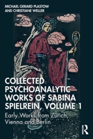 Collected Psychoanalytic Works of Sabina Spielrein, Volume 1: Early Works from Zürich, Vienna and Berlin 1041210892 Book Cover