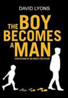 THE BOY BECOMES A MAN: CONFESSIONS OF AN HONEST POLITICIAN 1644247259 Book Cover