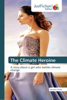 The Climate Heroine: A story about a girl who battles climate change 6200489351 Book Cover