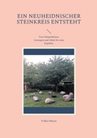 Ein neuheidnischer Steinkreis entsteht: Von Gelegenheiten, Lösungen und Glück bis zum Ergebnis 3756273911 Book Cover