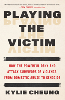 Playing the Victim: How Empires and Abusers Fake Victimhood to Hold Power--And How We Fight Back B0GHXBQLD2 Book Cover