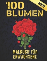 100 Blumen Malbuch für Erwachsene: 100 Blumen Malbuch für Erwachsene World of Flowers Malbuch zur Entspannung für Erwachsene 100 Inspirierende ... für Erwachsene Entspannung (German Edition) B08K3YHXQ7 Book Cover