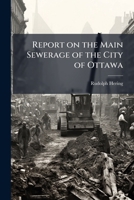 Report on the Main Sewerage of the City of Ottawa 1175558753 Book Cover