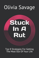 Stuck In A Rut: Top 8 Strategies For Getting The Most Out Of Your Life B093RMBNCM Book Cover
