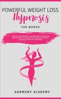 Powerful Weight Loss Hypnosis for Women: Hypnosis, Guided Meditations, and Affirmations for Women Who Want to Burn Fat. Increase Your Self Confidence ... Motivation, and Heal Your Soul & Body! 1800761864 Book Cover