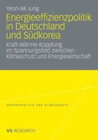 Energieeffizienzpolitik in Deutschland Und Sudkorea: Kraft-Warme-Kopplung Im Spannungsfeld Zwischen Klimaschutz Und Energiewirtschaft 3531165364 Book Cover