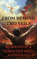 From Behind Two Veils: Rebirth of a Targeted Soul B0DWGV2NVT Book Cover