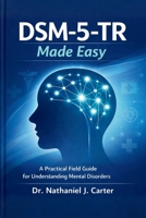 DSM-5-TR Made Easy: A Practical Field Guide for Understanding Mental Disorders B0GMWP5KX3 Book Cover