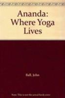 Ananda: Where Yoga Lives 0879722088 Book Cover