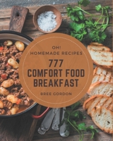 Oh! 777 Homemade Comfort Food Breakfast Recipes: Homemade Comfort Food Breakfast Cookbook - Your Best Friend Forever B08L4K4RSN Book Cover