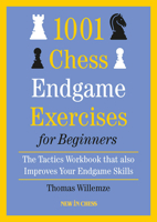 1001 Chess Endgame Exercises for Beginners: The Tactics Workbook that also Improves Your Endgame Skills 9493257533 Book Cover