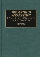 Straighten Up and Fly Right: A Chronology and Discography of Nat King Cole 0313292515 Book Cover