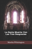 La Santa Muerte: Con Las Tres Desgracias (La Santa Muerte: Saga) (Spanish Edition) B0F5Q9YDRF Book Cover