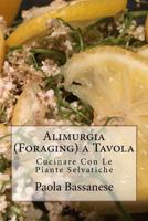 Alimurgia (Foraging) a Tavola: Cucinare Con Le Piante Selvatiche 1987554574 Book Cover