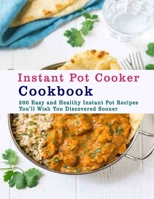 Instant Pot Cooker Cookbook: 200 Easy and Healthy Instant Pot Recipes Youll Wish You Discovered Sooner B08J923B8F Book Cover